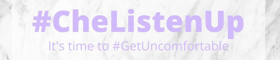#CheListenUp: It's time to #GetUncomfortable